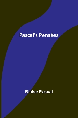 Pascal's Pensées by Blaise Pascal