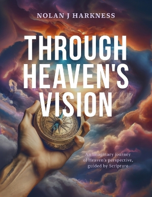 Through Heaven's Vision: An Imaginary Journey of Heaven's Perspective, Guided by Scripture book