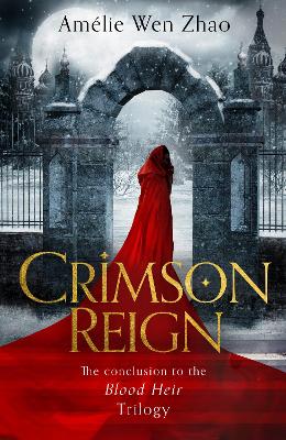 Crimson Reign (Blood Heir Trilogy, Book 3) by Amélie Wen Zhao