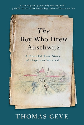 The Boy Who Drew Auschwitz: A Powerful True Story of Hope and Survival by Thomas Geve