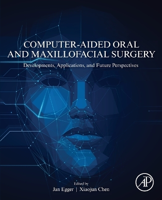 Computer-Aided Oral and Maxillofacial Surgery: Developments, Applications, and Future Perspectives book