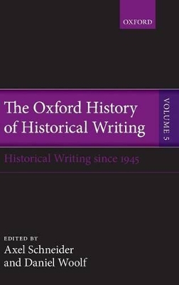 The Oxford History of Historical Writing by Axel Schneider
