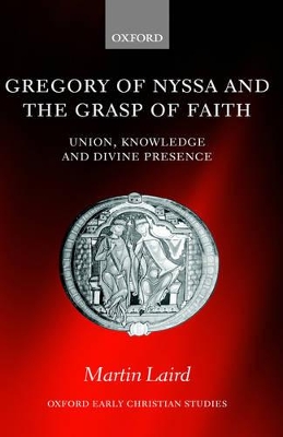 Gregory of Nyssa and the Grasp of Faith by Martin Laird