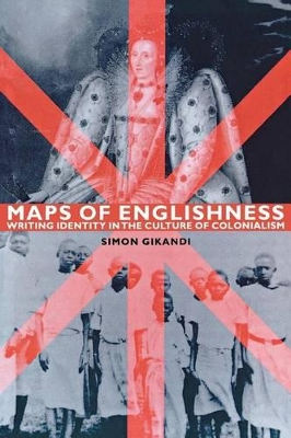 Maps of Englishness: Writing Identity in the Culture of Colonialism by Simon Gikandi