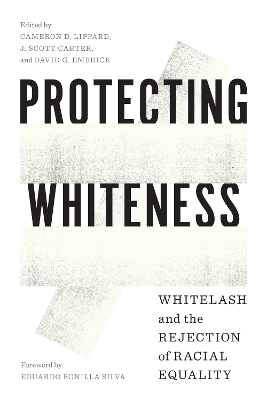 Protecting Whiteness: Whitelash and the Rejection of Racial Equality by Cameron D. Lippard