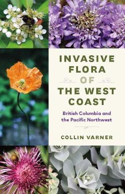 Invasive Flora of the West Coast: British Columbia and the Pacific Northwest book