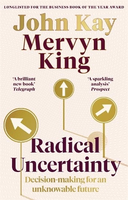Radical Uncertainty: Decision-making for an unknowable future by Mervyn King