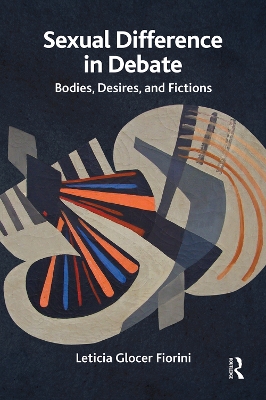 Sexual Difference in Debate: Bodies, Desires, and Fictions by Leticia Glocer Fiorini