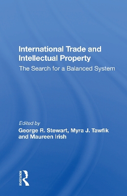 International Trade And Intellectual Property: The Search For A Balanced System by George R. Stewart