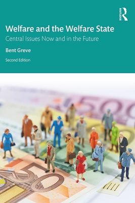 Welfare and the Welfare State: Central Issues Now and in the Future by Bent Greve