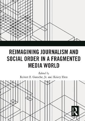 Reimagining Journalism and Social Order in a Fragmented Media World book