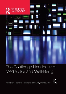 The The Routledge Handbook of Media Use and Well-Being: International Perspectives on Theory and Research on Positive Media Effects by Leonard Reinecke