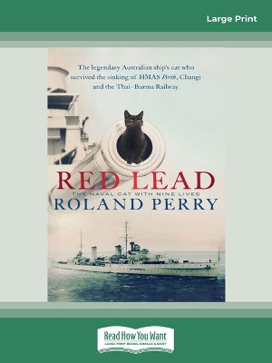 Red Lead: The legendary Australian ship's cat who survived the sinking of HMAS Perth and the Thai-Burma Railway by Roland Perry