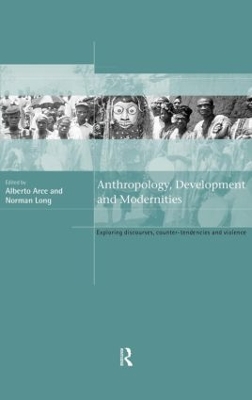 Anthropology, Development and Modernities by Alberto Arce