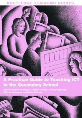 A Practical Guide to Teaching ICT in the Secondary School by Steve Kennewell