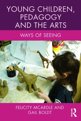 Young Children, Pedagogy and the Arts by Felicity McArdle