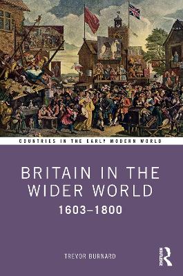 Britain in the Wider World: 1603–1800 by Trevor Burnard