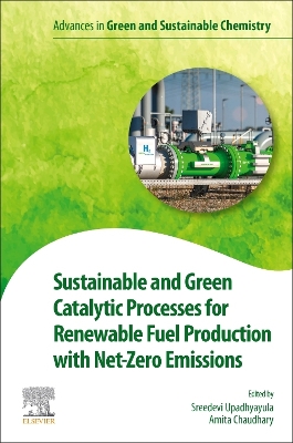 Sustainable and Green Catalytic Processes for Renewable Fuel Production with Net-Zero Emissions book