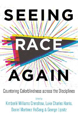 Seeing Race Again: Countering Colorblindness across the Disciplines by Kimberlé Williams Crenshaw