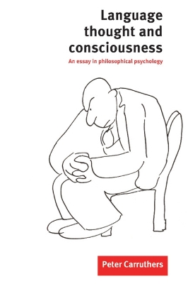 Language, Thought and Consciousness by Peter Carruthers