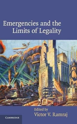 Emergencies and the Limits of Legality by Victor V. Ramraj