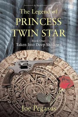 The Legend of Princess Twin Star: Book One: Taken Into Deep Shadows by Pegasus