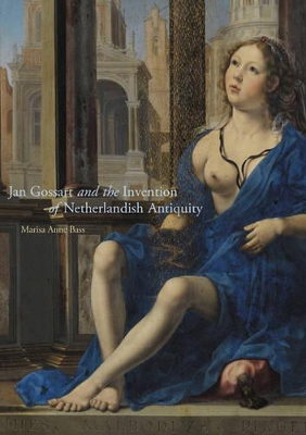 Jan Gossart and the Invention of Netherlandish Antiquity book