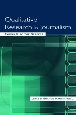 Qualitative Research in Journalism by Sharon Hartin Iorio