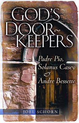 God's Doorkeepers: Padre Pio, Solanus Casey and Andre Bessette book