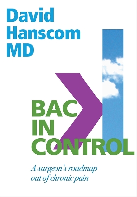 Back in Control: A Surgeon’s Roadmap Out of Chronic Pain, 2nd Edition book