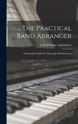 ... The Practical Band Arranger: A Systematic Guide For Thorough Self-instruction book