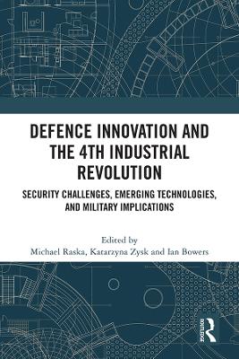 Defence Innovation and the 4th Industrial Revolution: Security Challenges, Emerging Technologies, and Military Implications book