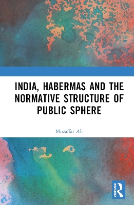 India, Habermas and the Normative Structure of Public Sphere book