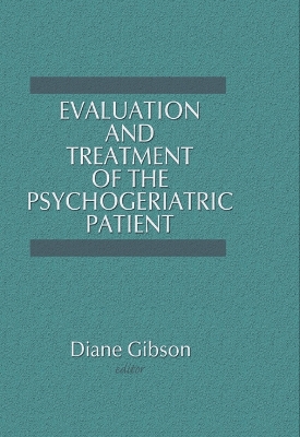 Evaluation and Treatment of the Psychogeriatric Patient by Diane Gibson