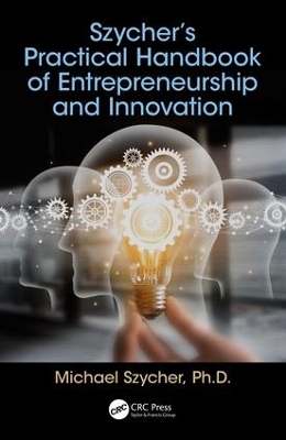 Szycher’s Practical Handbook of Entrepreneurship and Innovation book