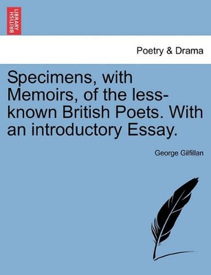 Specimens, with Memoirs, of the Less-Known British Poets. with an Introductory Essay. by George Gilfillan