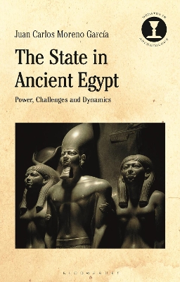 The State in Ancient Egypt: Power, Challenges and Dynamics by Dr Juan Carlos Moreno Garcia