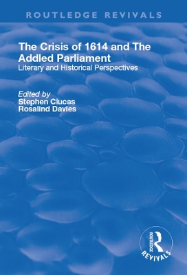 The The Crisis of 1614 and The Addled Parliament: Literary and Historical Perspectives by Stephen Clucas