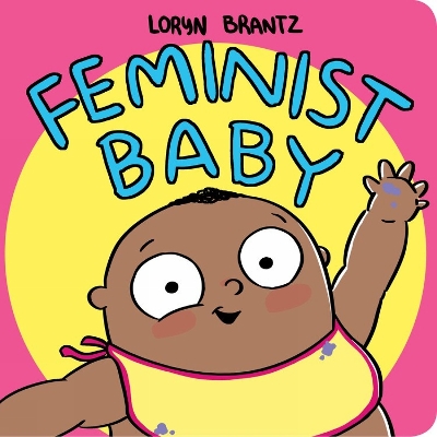 Feminist Baby! He's a Feminist Too! by Loryn Brantz