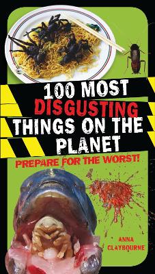 100 Most Disgusting Things on the Planet by Anna Claybourne
