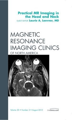 Practical MR Imaging in the Head and Neck, An Issue of Magnetic Resonance Imaging Clinics book