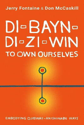 Di-bayn-di-zi-win (To Own Ourselves): Embodying Ojibway-Anishinabe Ways book