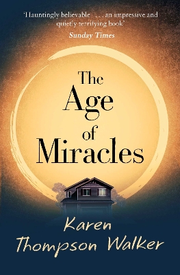 The The Age of Miracles: the most thought-provoking end-of-the-world coming-of-age book club novel you'll read this year by Karen Thompson Walker