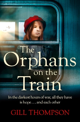 The Orphans on the Train: Gripping historical WW2 fiction perfect for readers of The Tattooist of Auschwitz, inspired by true events by Gill Thompson