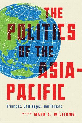 The Politics of the Asia-Pacific: Triumphs, Challenges, and Threats book