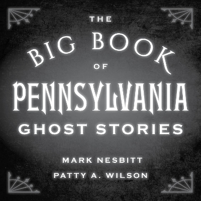 The Big Book of Pennsylvania Ghost Stories by Mark Nesbitt