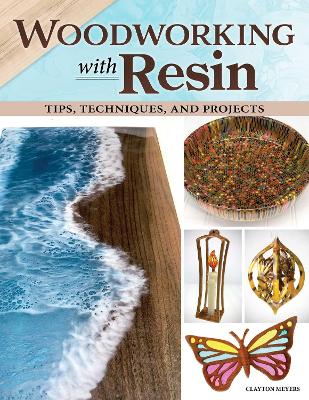 Woodworking with Resin: Tips, Techniques, and Projects book