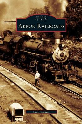 Akron Railroads by Craig Sanders