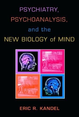 Psychiatry, Psychoanalysis, and the New Biology of Mind book