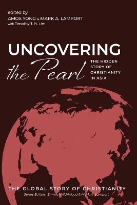 Uncovering the Pearl: The Hidden Story of Christianity in Asia by Amos Yong